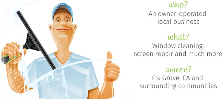 We are an owner operated husband and wife team providing window cleaning and screen repair services in Elk Grove, 
                California.